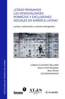 Cubierta para ¿Cómo pensamos las desigualdades, pobrezas y exclusiones sociales en América Latina? Luchas, resistencias y actores emergentes